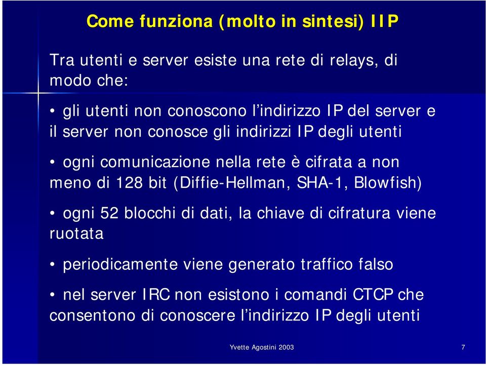 128 bit (Diffie-Hellman, SHA-1, Blowfish) ogni 52 blocchi di dati, la chiave di cifratura viene ruotata periodicamente viene