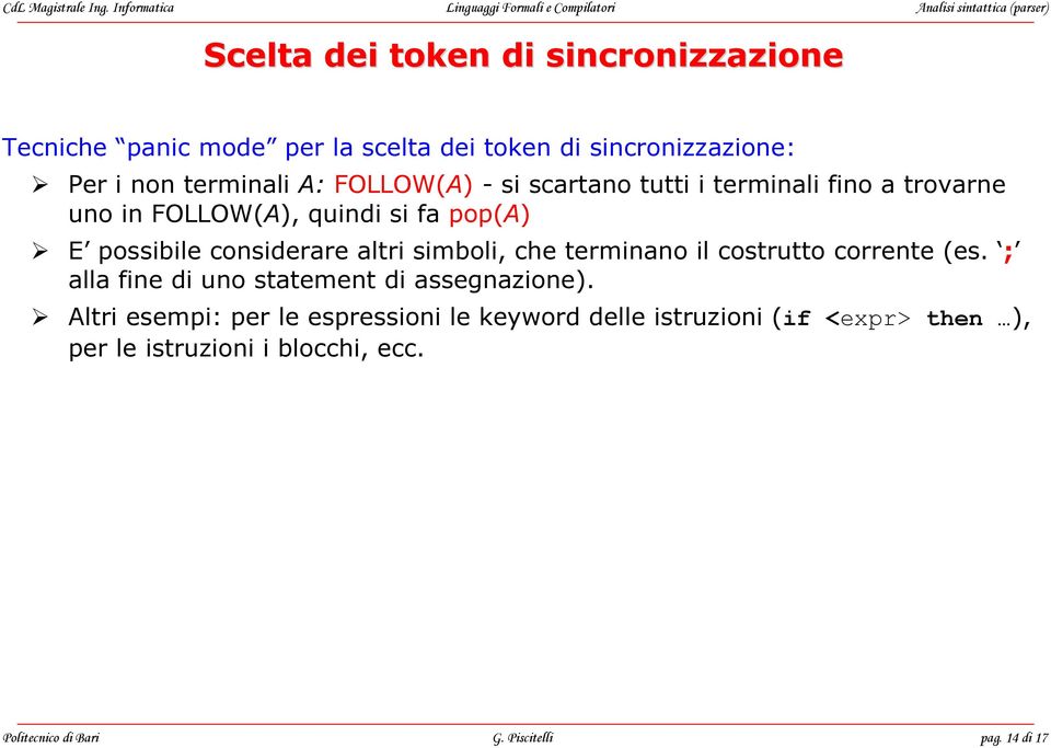 token di sincronizzazione: Per i non terminali A: FOLLOW(A) - si scartano tutti i terminali fino a trovarne uno in FOLLOW(A), quindi si fa pop(a) E