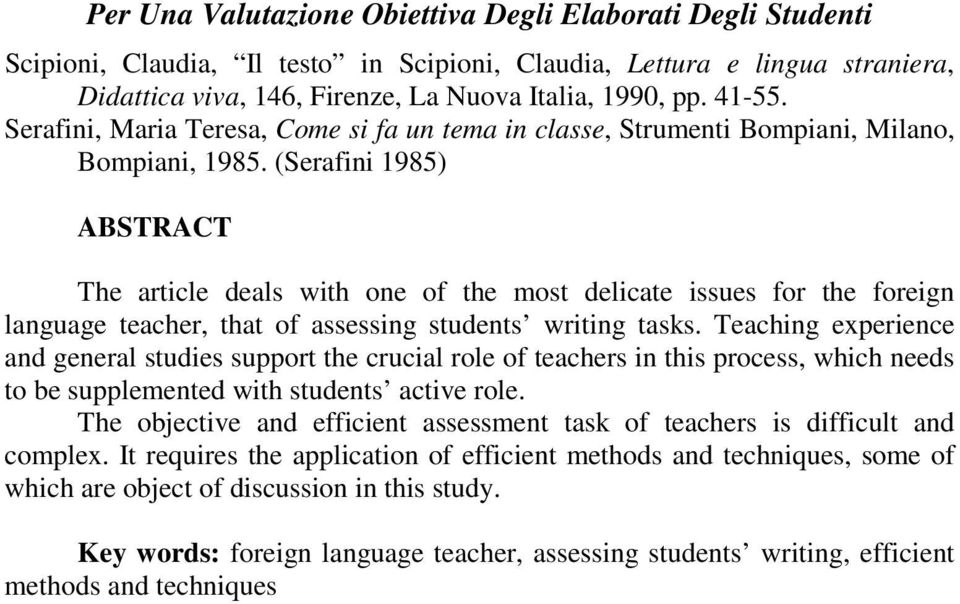 (Serafini 1985) ABSTRACT The article deals with one of the most delicate issues for the foreign language teacher, that of assessing students writing tasks.