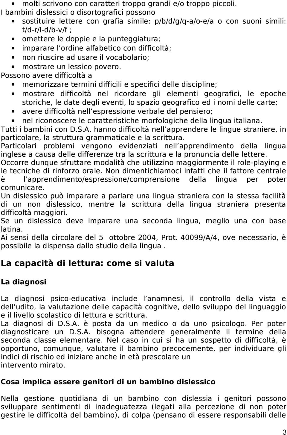 alfabetico con difficoltà; non riuscire ad usare il vocabolario; mostrare un lessico povero.