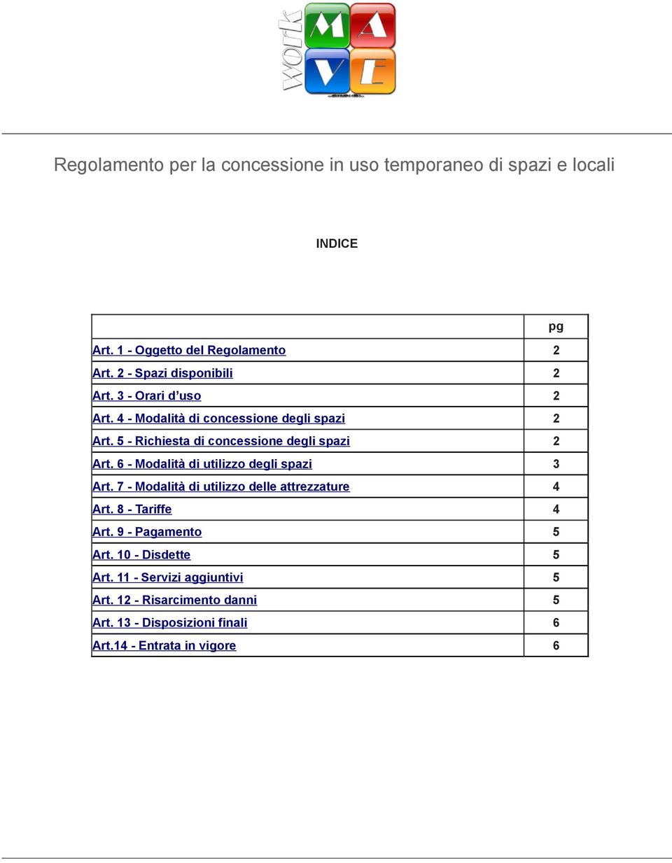 5 - Richiesta di concessione degli spazi 2 Art. 6 - Modalità di utilizzo degli spazi 3 Art.