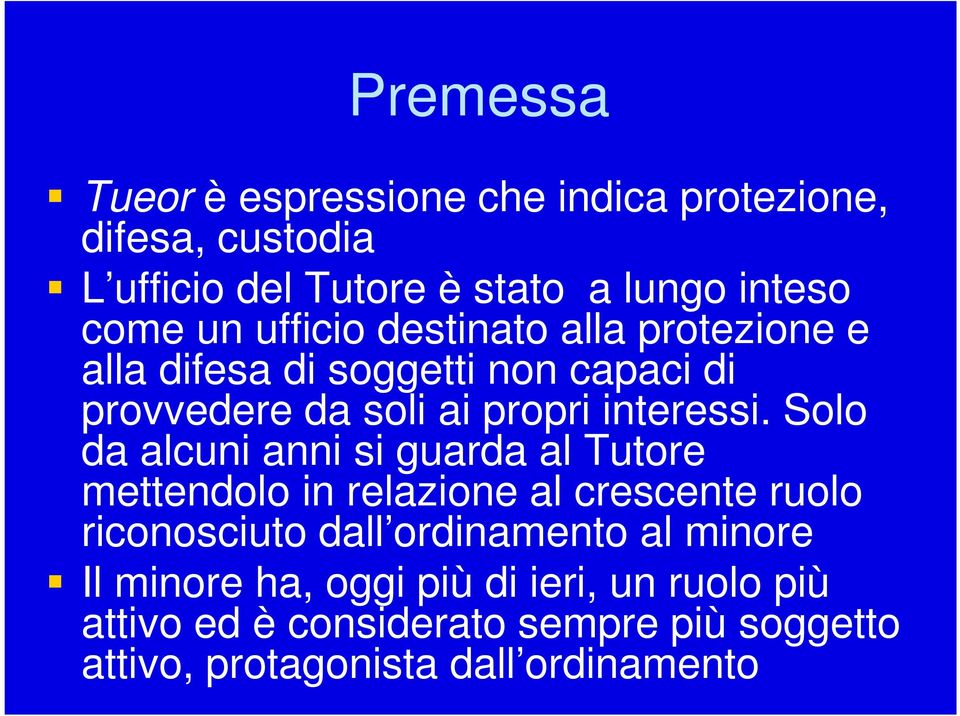 Solo da alcuni anni si guarda al Tutore mettendolo in relazione al crescente ruolo riconosciuto dall ordinamento al