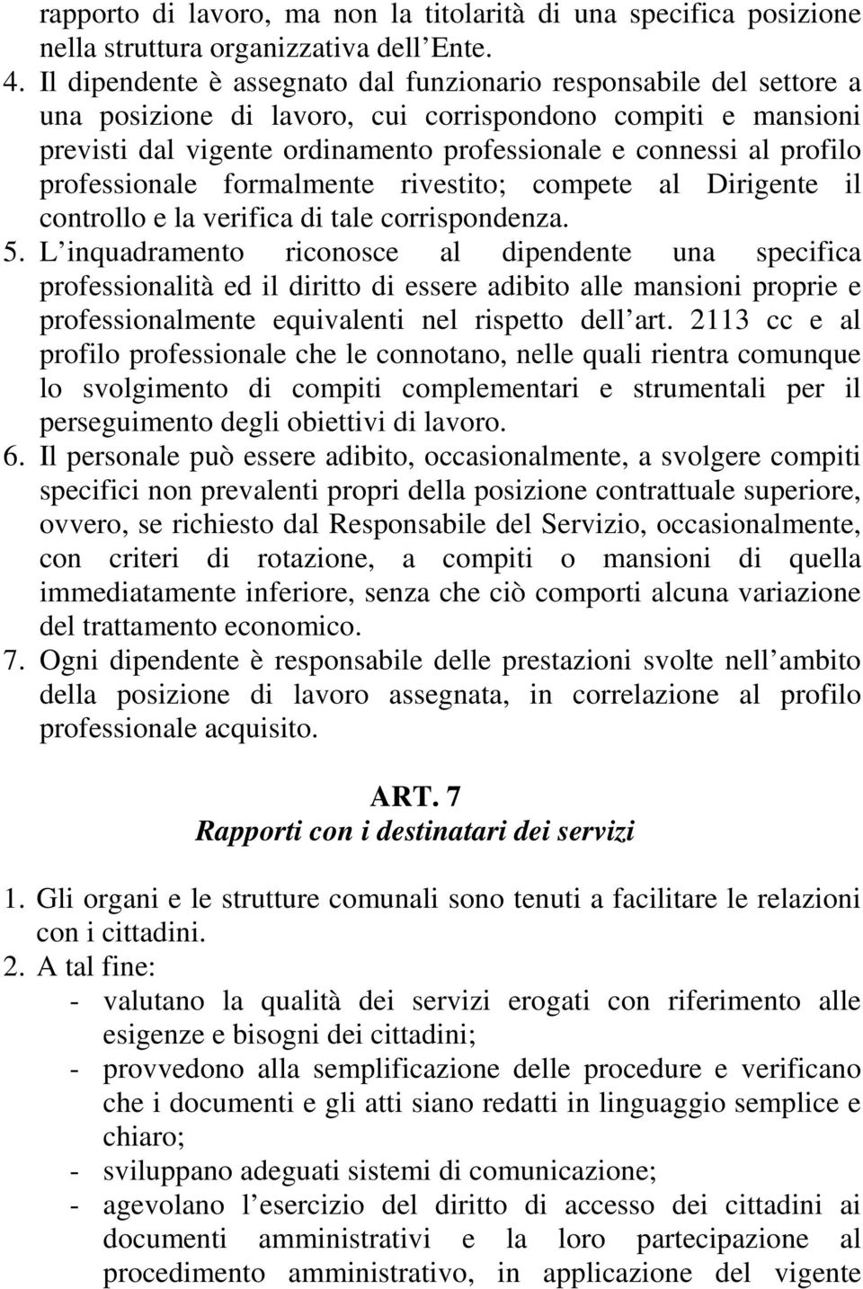 professionale formalmente rivestito; compete al Dirigente il controllo e la verifica di tale corrispondenza. 5.