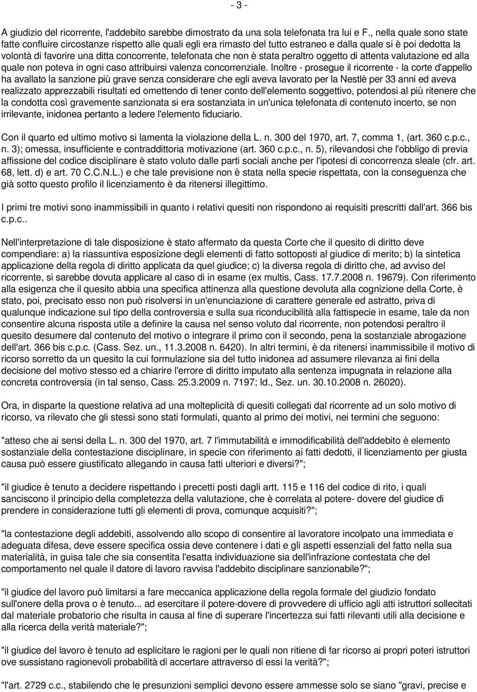 che non è stata peraltro oggetto di attenta valutazione ed alla quale non poteva in ogni caso attribuirsi valenza concorrenziale.