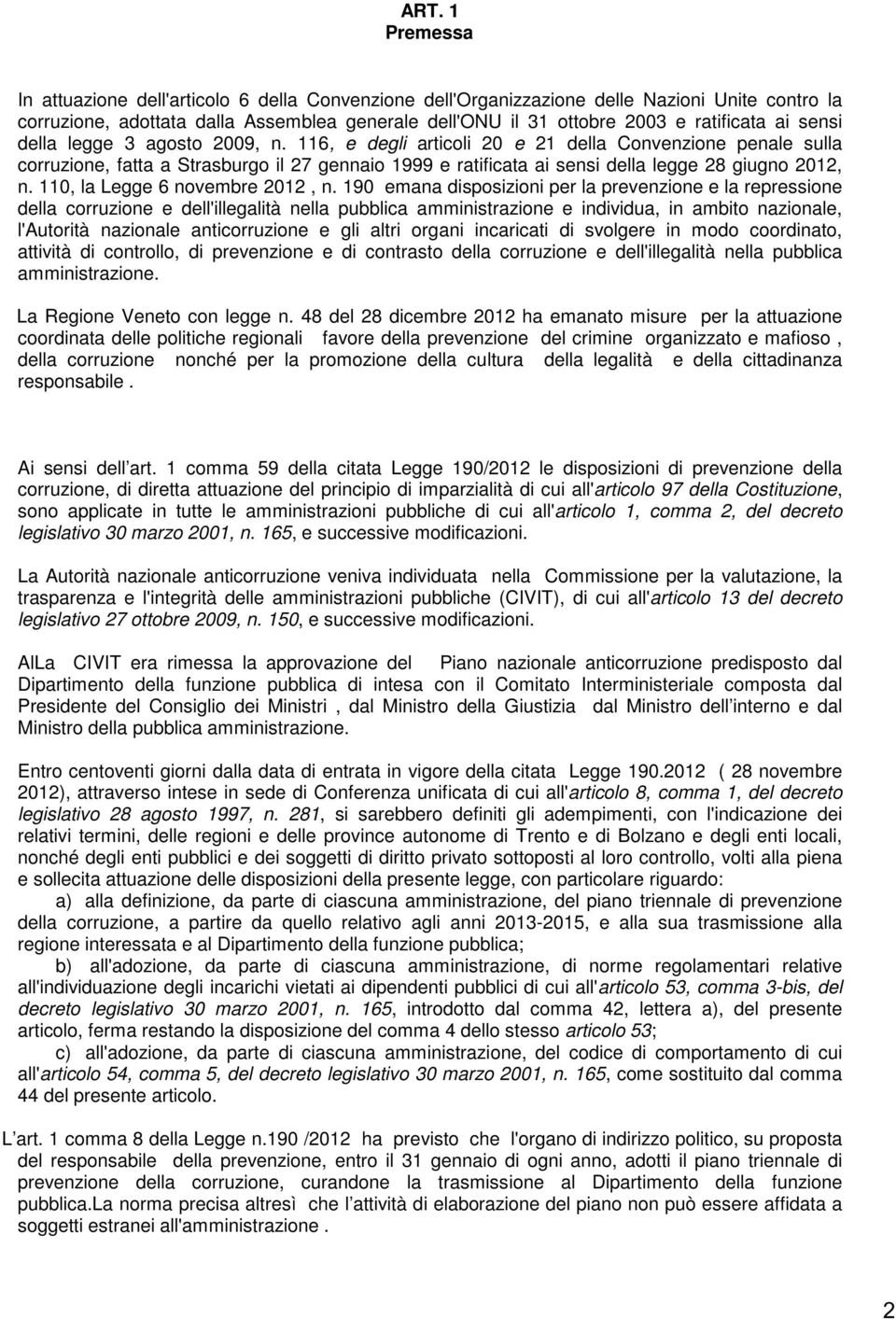 116, e degli articoli 20 e 21 della Convenzione penale sulla corruzione, fatta a Strasburgo il 27 gennaio 1999 e ratificata ai sensi della legge 28 giugno 2012, n. 110, la Legge 6 novembre 2012, n.