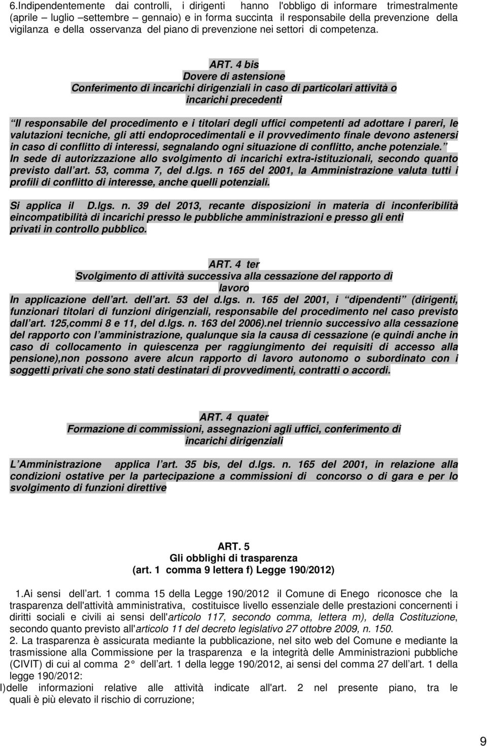 4 bis Dovere di astensione Conferimento di incarichi dirigenziali in caso di particolari attività o incarichi precedenti Il responsabile del procedimento e i titolari degli uffici competenti ad