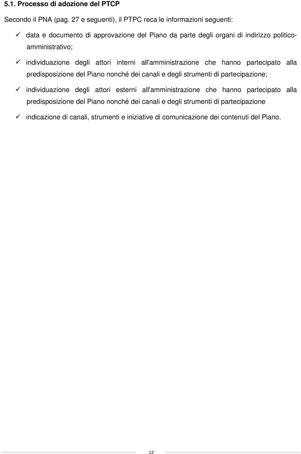 individuazione degli attori interni all'amministrazione che hanno partecipato alla predisposizione del Piano nonché dei canali e degli strumenti di