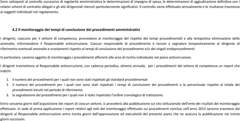 2 Il monitoraggio dei tempi di conclusione dei procedimenti amministrativi I dirigenti, ciascuno per il settore di, provvedono al monitoraggio del rispetto dei tempi procedimentali e alla tempestiva