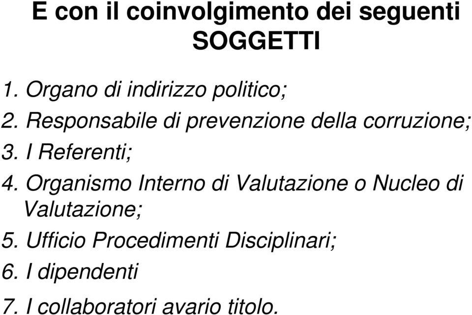 Responsabile di prevenzione della corruzione; 3. I Referenti; 4.