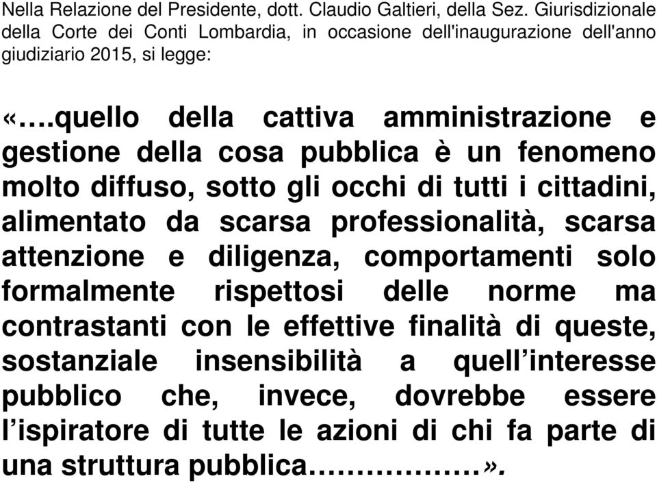 quello della cattiva amministrazione e gestione della cosa pubblica è un fenomeno molto diffuso, sotto gli occhi di tutti i cittadini, alimentato da scarsa