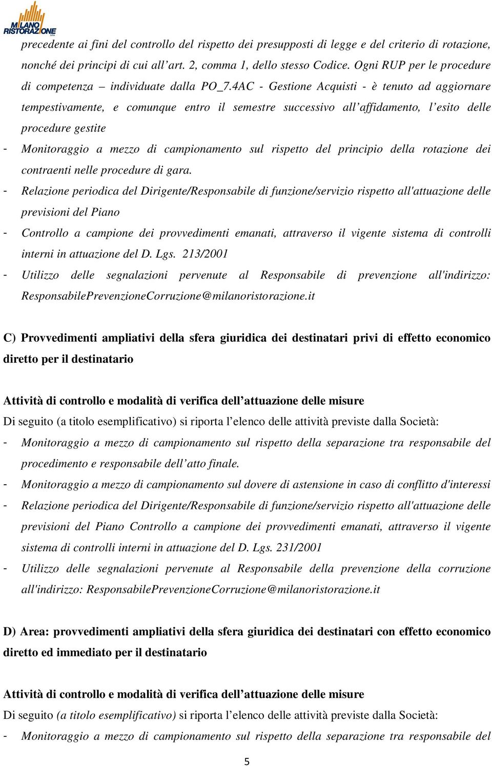 4AC - Gestione Acquisti - è tenuto ad aggiornare tempestivamente, e comunque entro il semestre successivo all affidamento, l esito delle procedure gestite - Monitoraggio a mezzo di campionamento sul