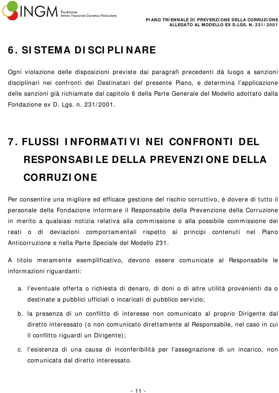 FLUSSI INFORMATIVI NEI CONFRONTI DEL RESPONSABILE DELLA PREVENZIONE DELLA CORRUZIONE Per consentire una migliore ed efficace gestione del rischio corruttivo, è dovere di tutto il personale della