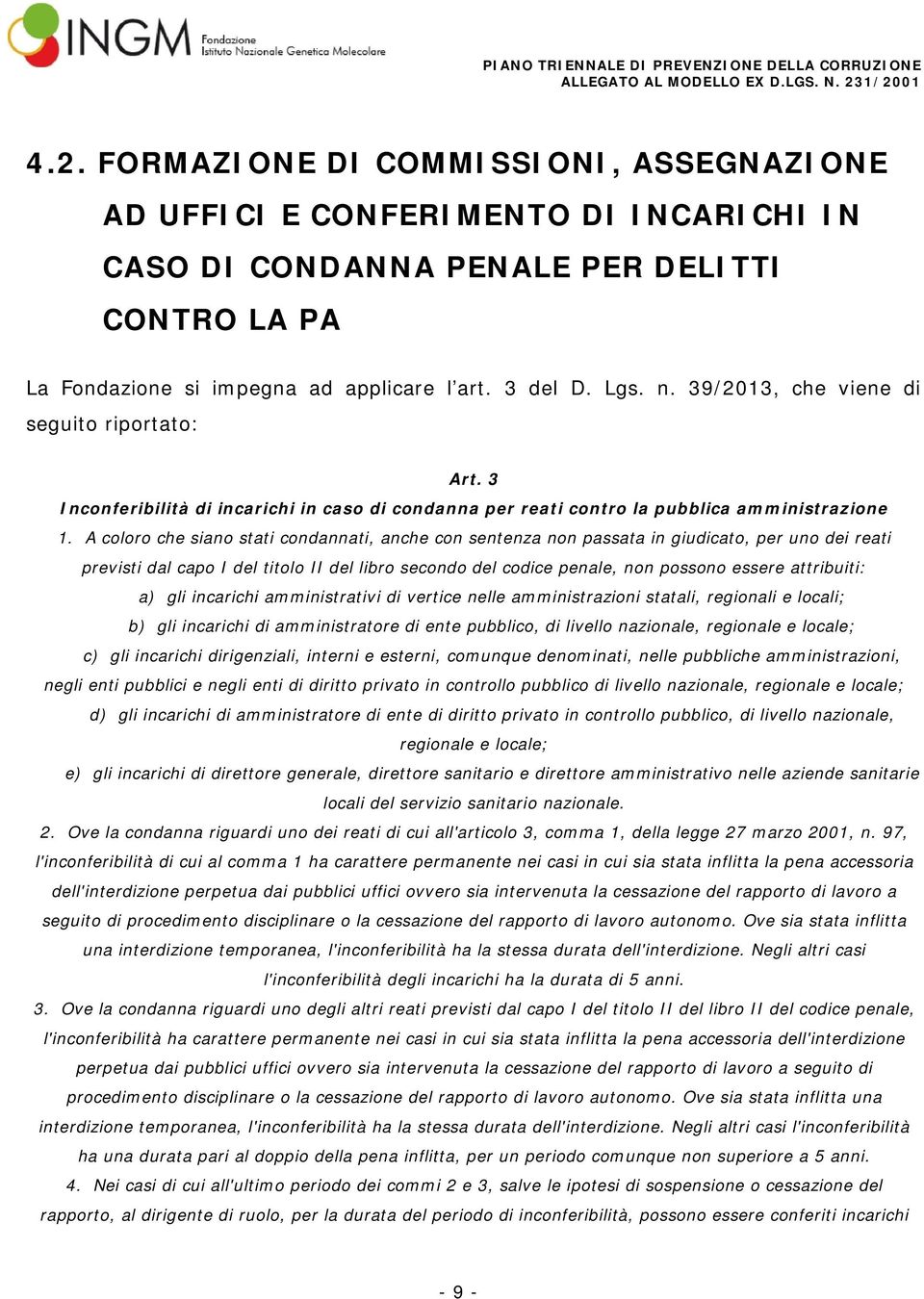 A coloro che siano stati condannati, anche con sentenza non passata in giudicato, per uno dei reati previsti dal capo I del titolo II del libro secondo del codice penale, non possono essere