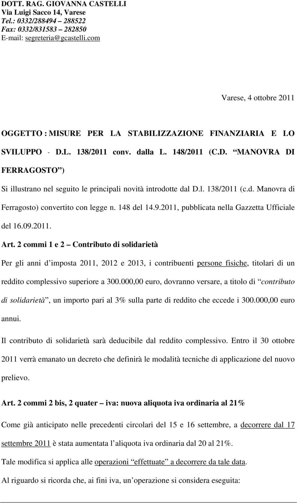 l. 138/2011 (c.d. Manovra di Ferragosto) convertito con legge n. 148 del 14.9.2011, pubblicata nella Gazzetta Ufficiale del 16.09.2011. Art.