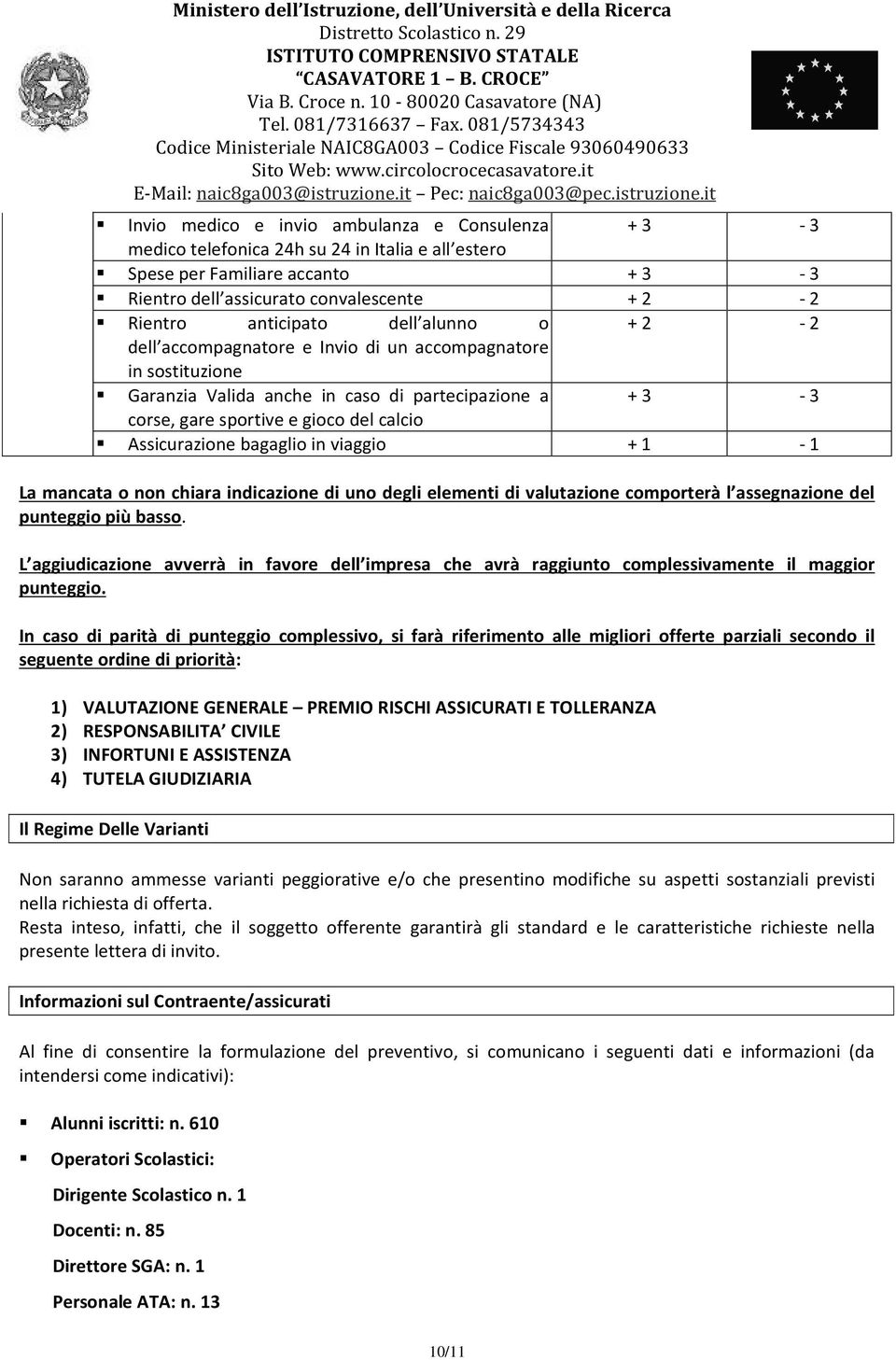 bagaglio in viaggio + 1-1 La mancata o non chiara indicazione di uno degli elementi di valutazione comporterà l assegnazione del punteggio più basso.