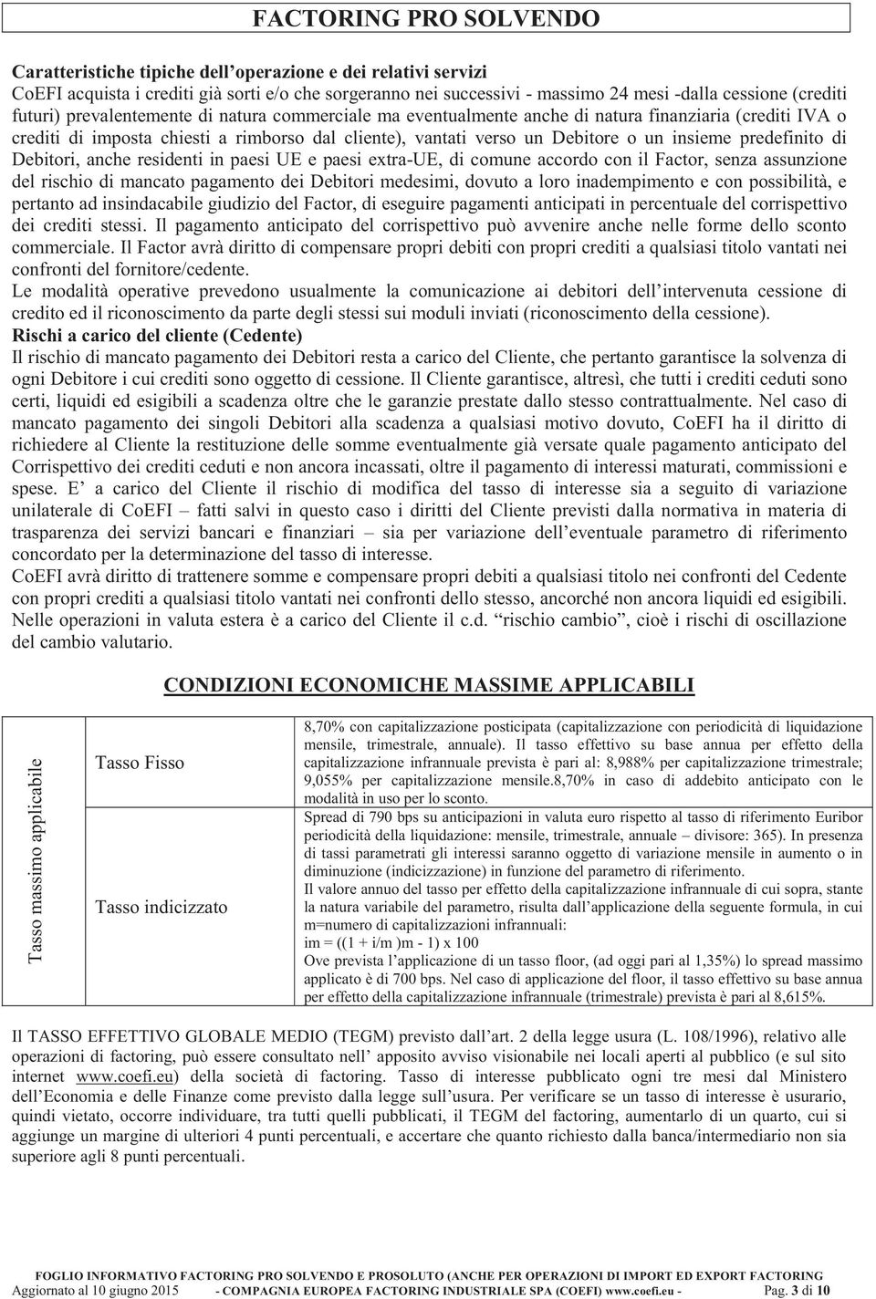 predefinito di Debitori, anche residenti in paesi UE e paesi extra-ue, di comune accordo con il Factor, senza assunzione del rischio di mancato pagamento dei Debitori medesimi, dovuto a loro