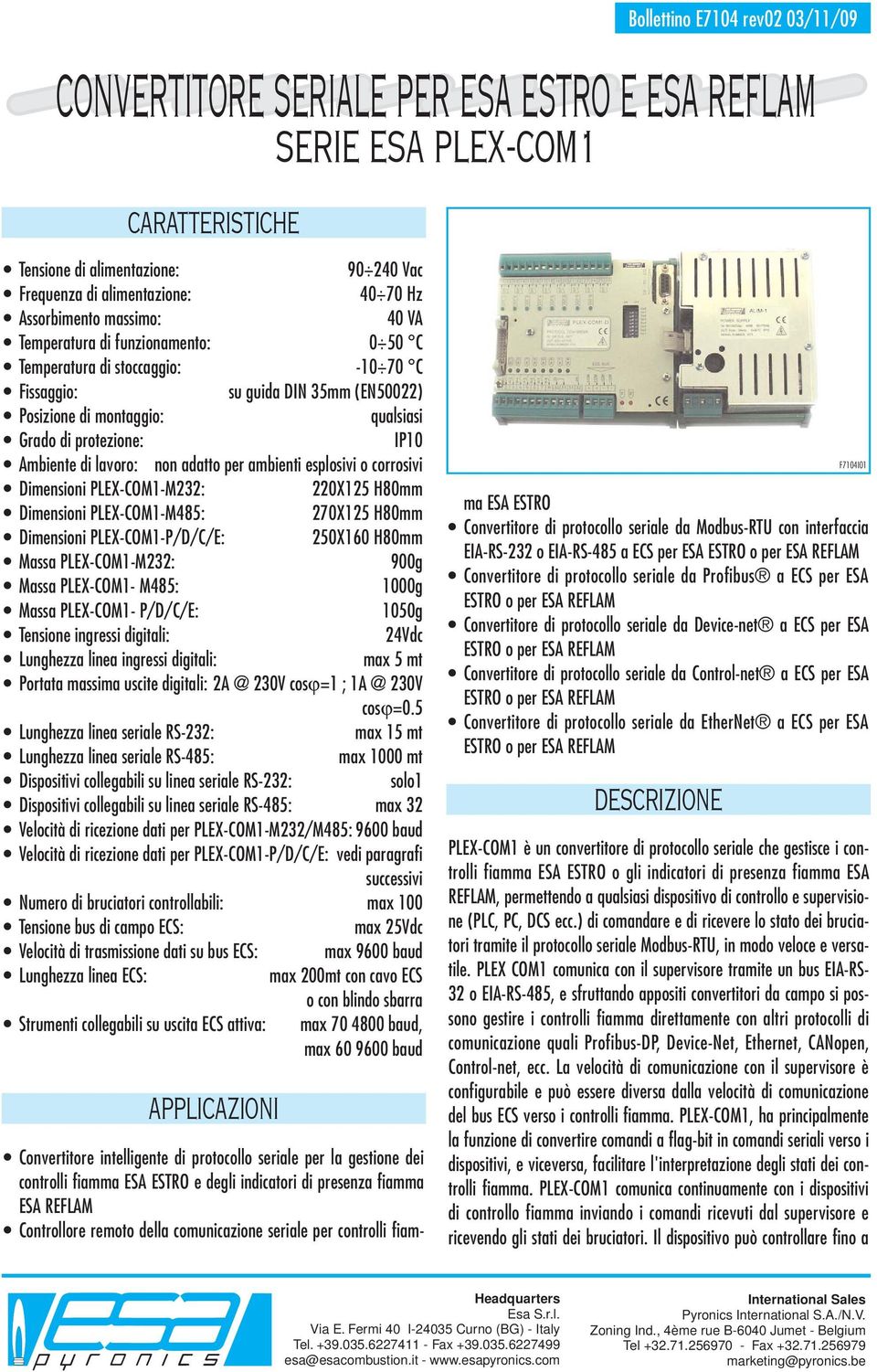 per ambienti esplosivi o corrosivi Dimensioni PLEX-COM-M: 0X5 H80mm Dimensioni PLEX-COM-M485: 70X5 H80mm Dimensioni PLEX-COM-P/D/C/E: 50X60 H80mm Massa PLEX-COM-M: 900g Massa PLEX-COM- M485: 000g