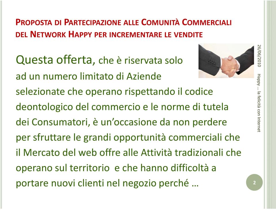 norme di tutela dei Consumatori, è un occasione da non perdere per sfruttare le grandi opportunità commerciali che il Mercato