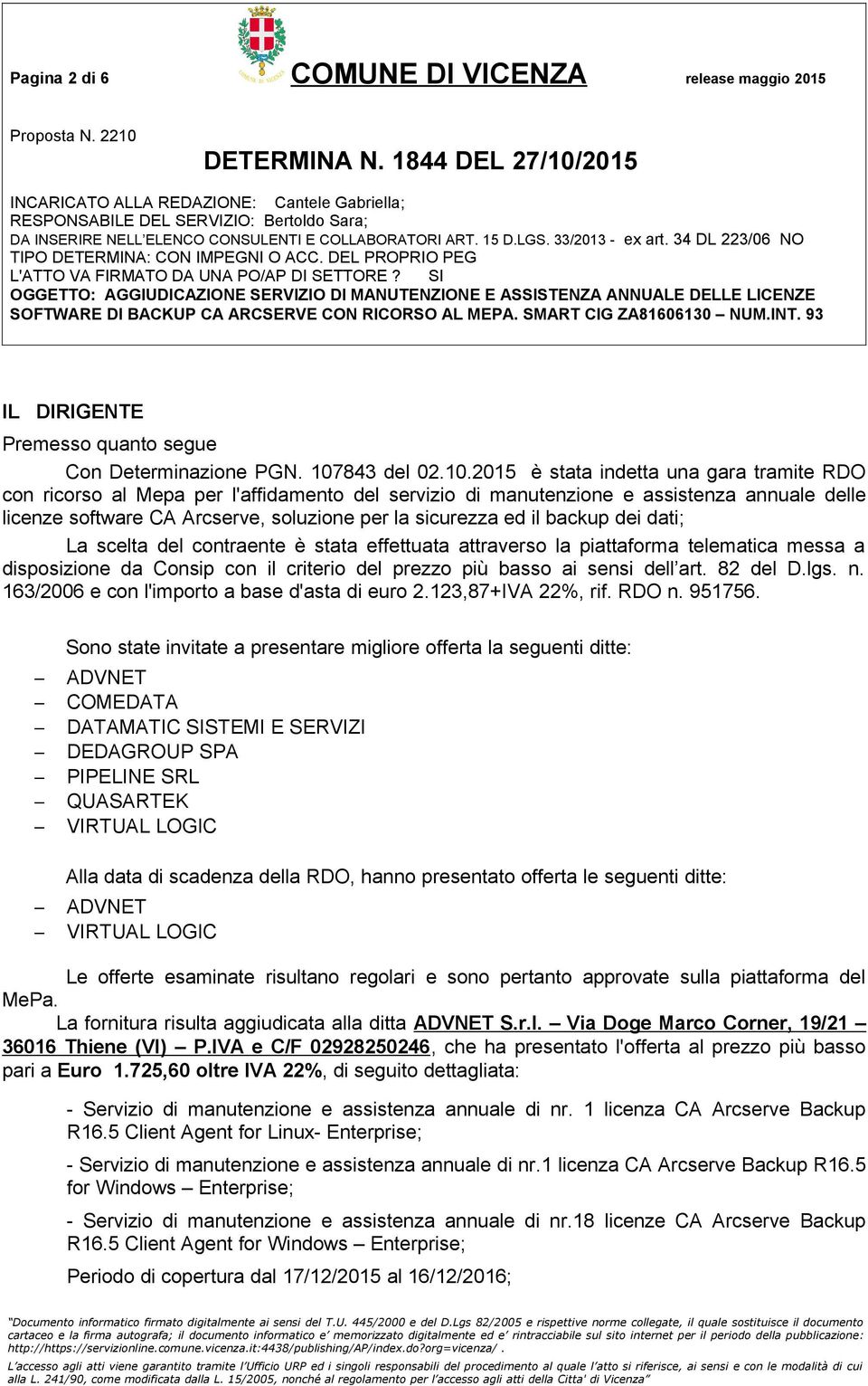 2015 è stata indetta una gara tramite RDO con ricorso al Mepa per l'affidamento del servizio di manutenzione e assistenza annuale delle licenze software CA Arcserve, soluzione per la sicurezza ed il