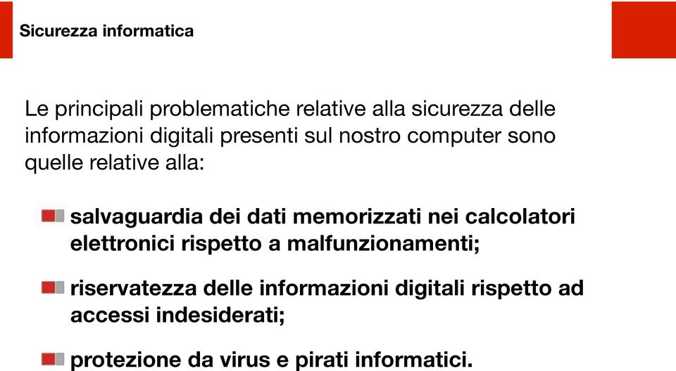 dei dati memorizzati nei calcolatori elettronici rispetto a malfunzionamenti; riservatezza