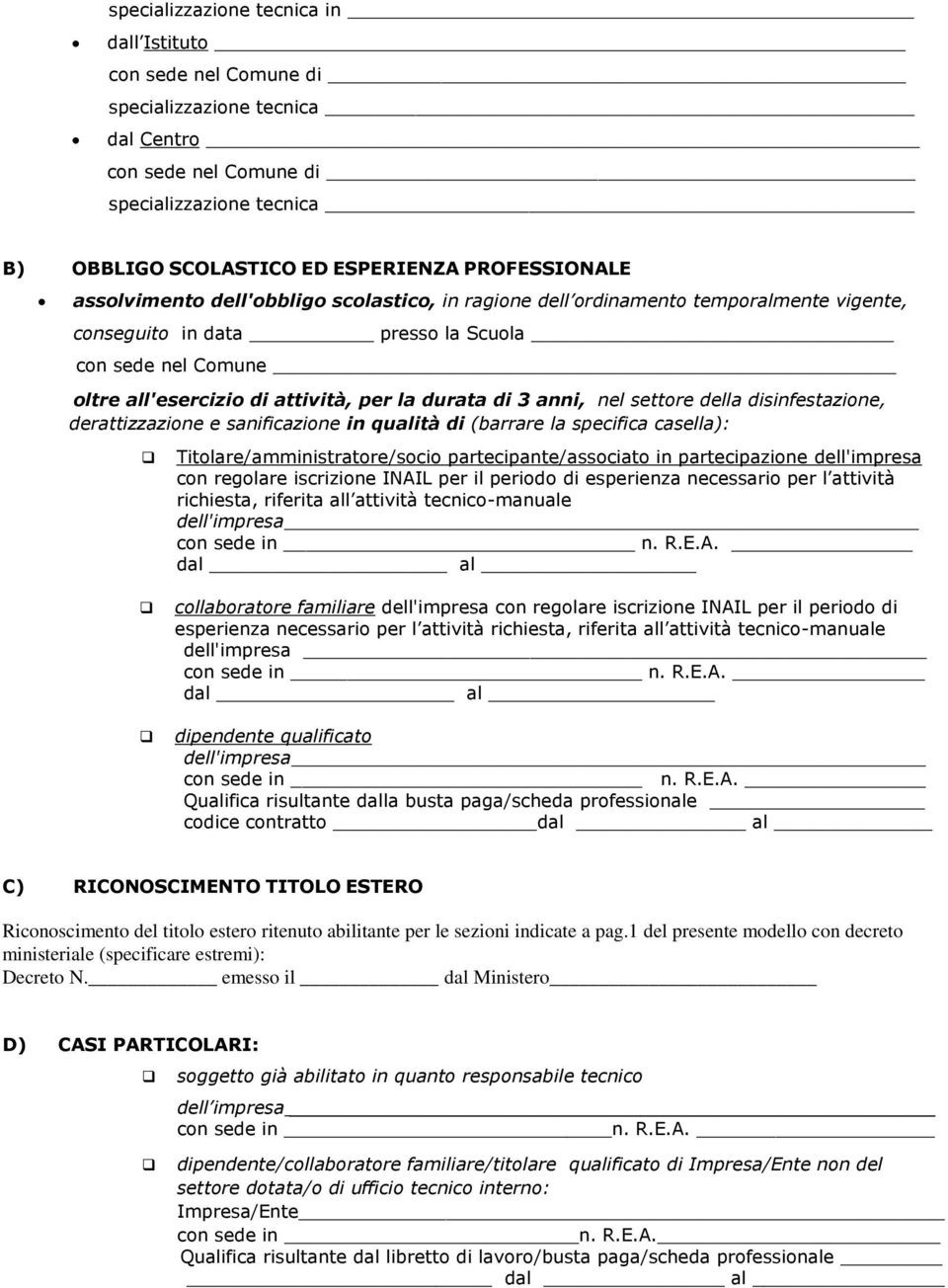 anni, nel settore della disinfestazione, derattizzazione e sanificazione in qualità di (barrare la specifica casella): Titolare/amministratore/socio partecipante/associato in partecipazione