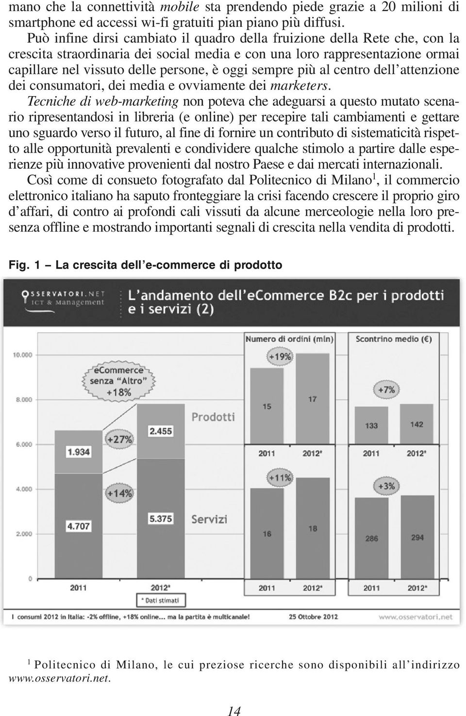 sempre più al centro dell attenzione dei consumatori, dei media e ovviamente dei marketers.