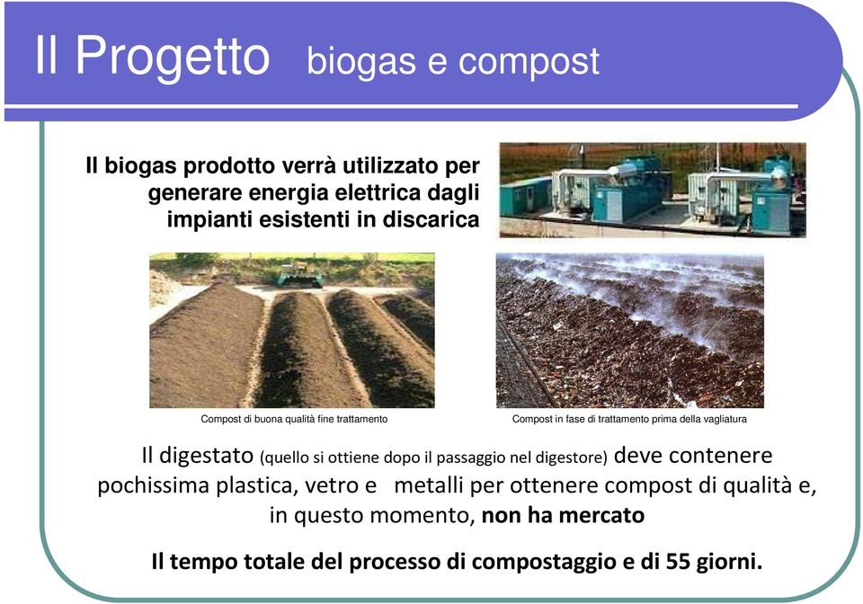 vagliatura Il digestato (quello si ottiene dopo il passaggio nel digestore)deve contenere pochissima plastica, vetro