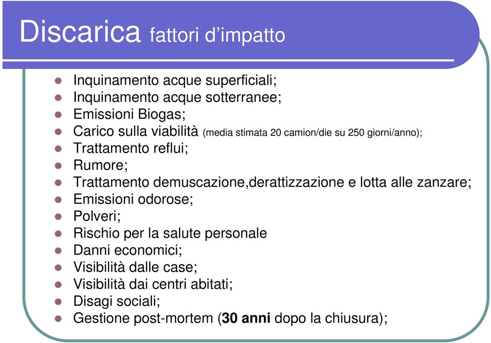 demuscazione,derattizzazione e lotta alle zanzare; Emissioni odorose; Polveri; Rischio per la salute personale Danni