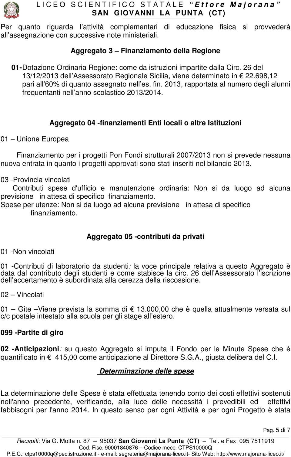 698,12 pari all 60% di quanto assegnato nell es. fin. 2013, rapportata al numero degli alunni frequentanti nell anno scolastico 2013/2014.