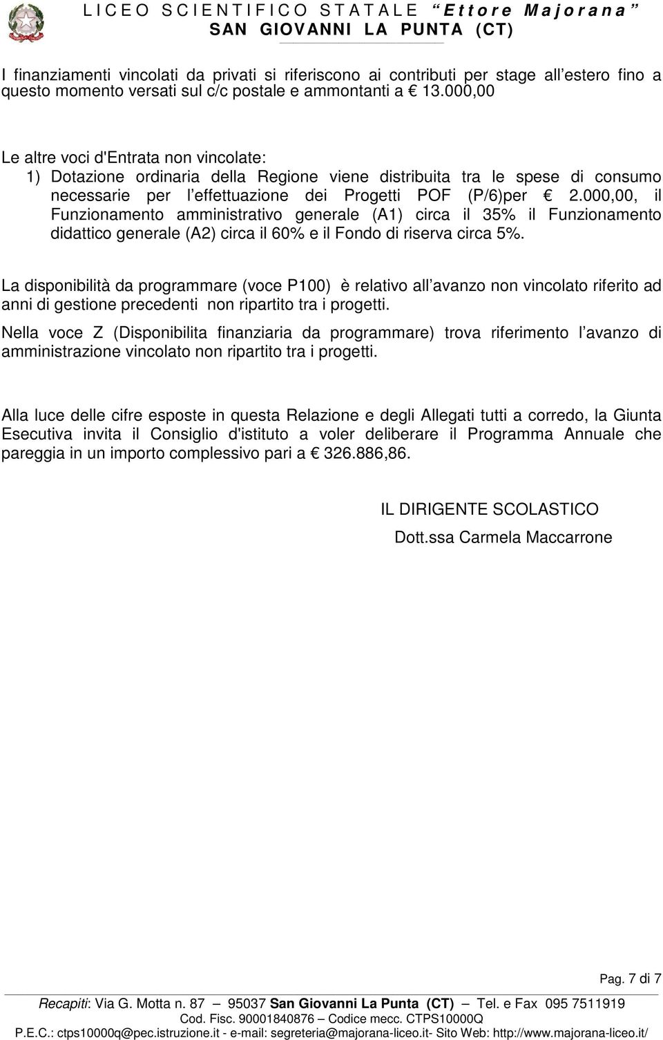 000,00, il Funzionamento amministrativo generale (A1) circa il 35% il Funzionamento didattico generale (A2) circa il 60% e il Fondo di riserva circa 5%.