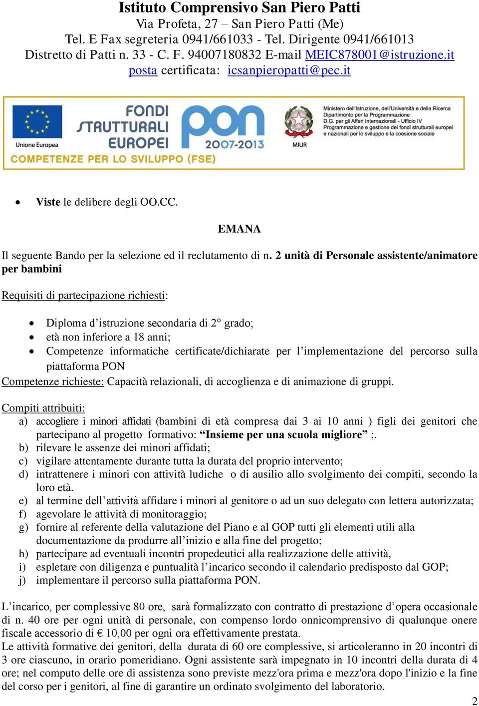 certificate/dichiarate per l implementazione del percorso sulla piattaforma PON Competenze richieste: Capacità relazionali, di accoglienza e di animazione di gruppi.