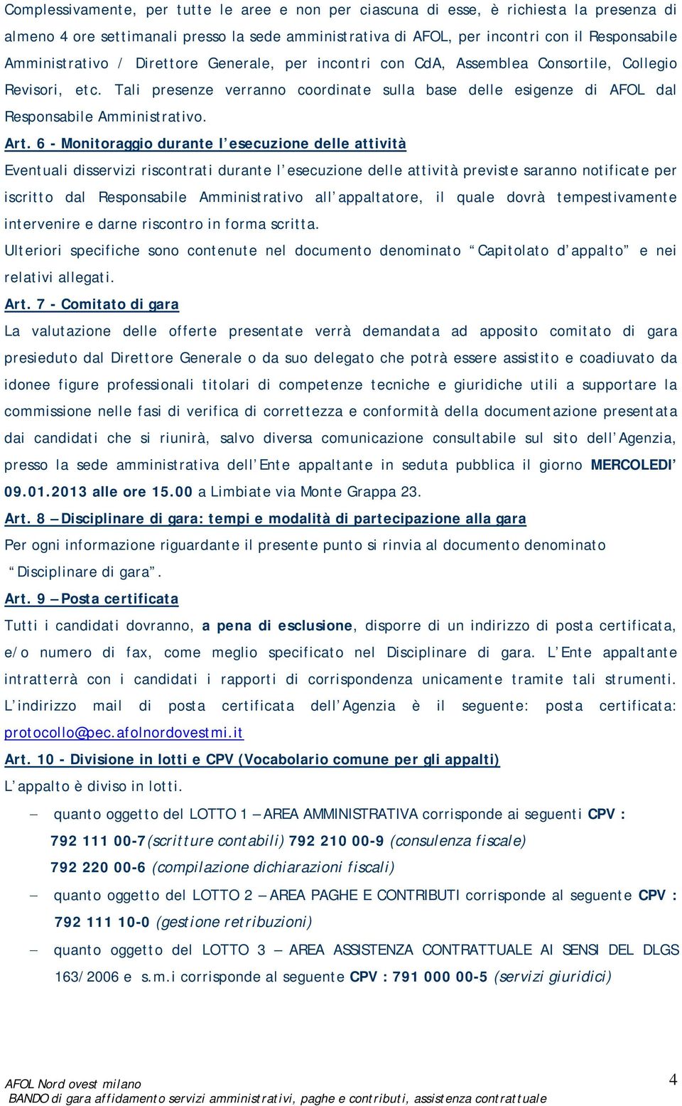 Tali presenze verranno coordinate sulla base delle esigenze di AFOL dal Responsabile Amministrativo. Art.