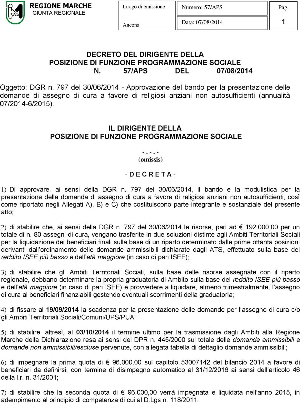 IL DIRIGENTE DELLA POSIZIONE DI FUNZIONE PROGRAMMAZIONE SOCIALE -. -. - (omissis) - D E C R E T A - 1) Di approvare, ai sensi della DGR n.