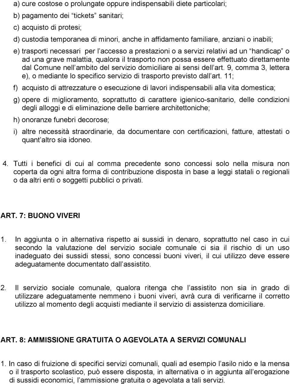 Comune nell ambito del servizio domiciliare ai sensi dell art. 9, comma 3, lettera e), o mediante lo specifico servizio di trasporto previsto dall art.