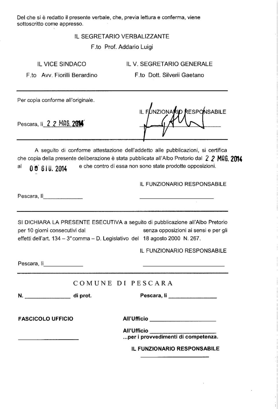 2014' A seguito di conforme attestazione dell'addetto alle pubblicazioni, si certifica che copia della presente deliberazione è stata pubblicata all'albo Pretorio dal 2 2 Mij6. 2014 al 0'6-6 j U.