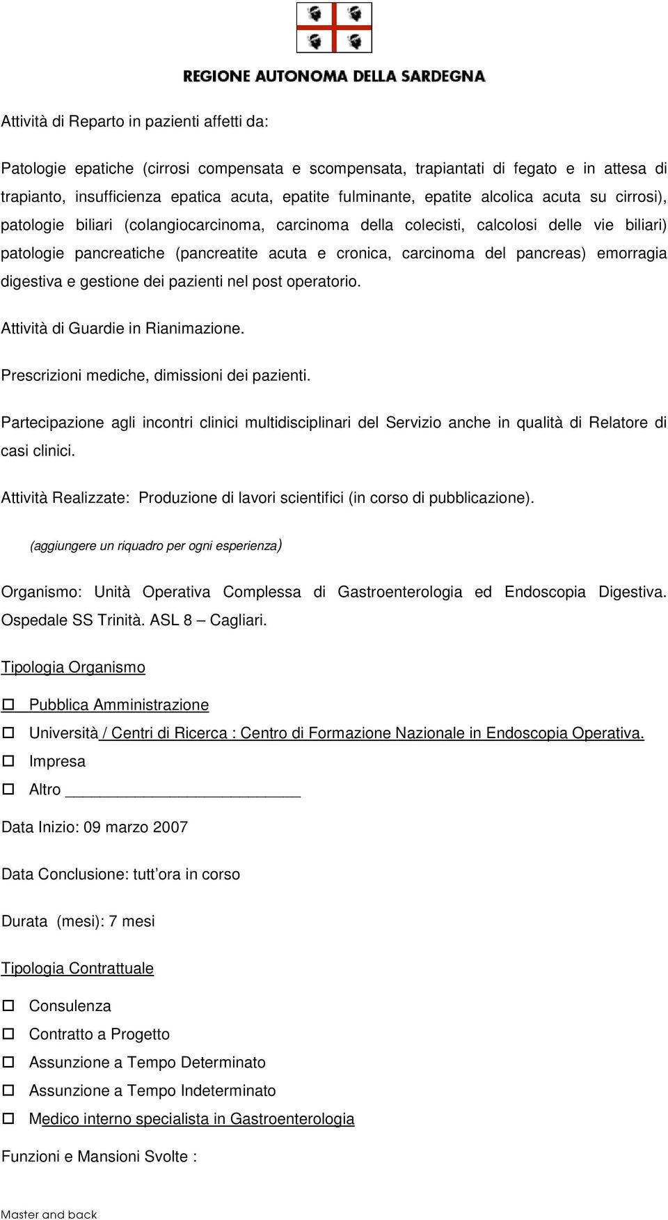 pancreas) emorragia digestiva e gestione dei pazienti nel post operatorio. Attività di Guardie in Rianimazione. Prescrizioni mediche, dimissioni dei pazienti.