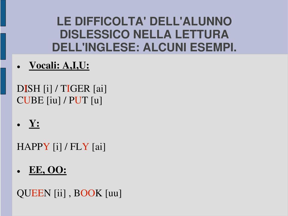 Vocali: A,I,U: DISH [i] / TIGER [ai] CUBE [iu]