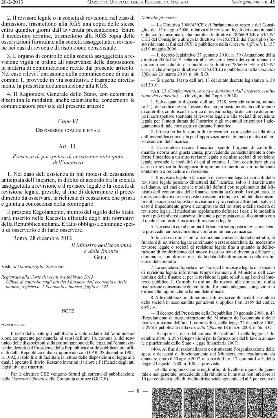 L organo di controllo della società assoggettata a revisione vigila in ordine all osservanza delle disposizioni in materia di comunicazione recate dal presente articolo.