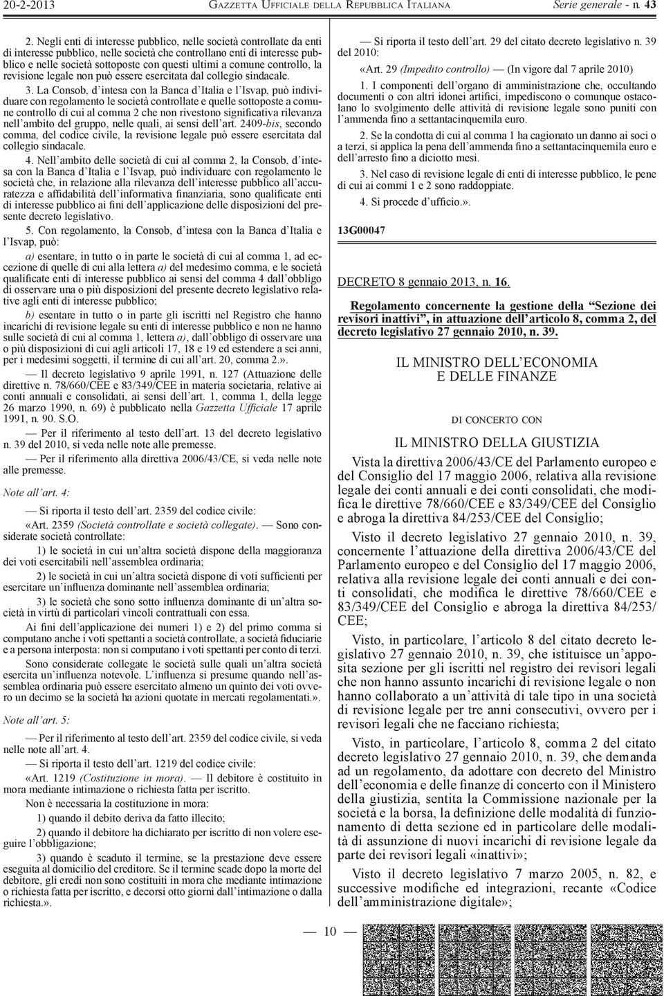 La Consob, d intesa con la Banca d Italia e l Isvap, può individuare con regolamento le società controllate e quelle sottoposte a comune controllo di cui al comma 2 che non rivestono significativa