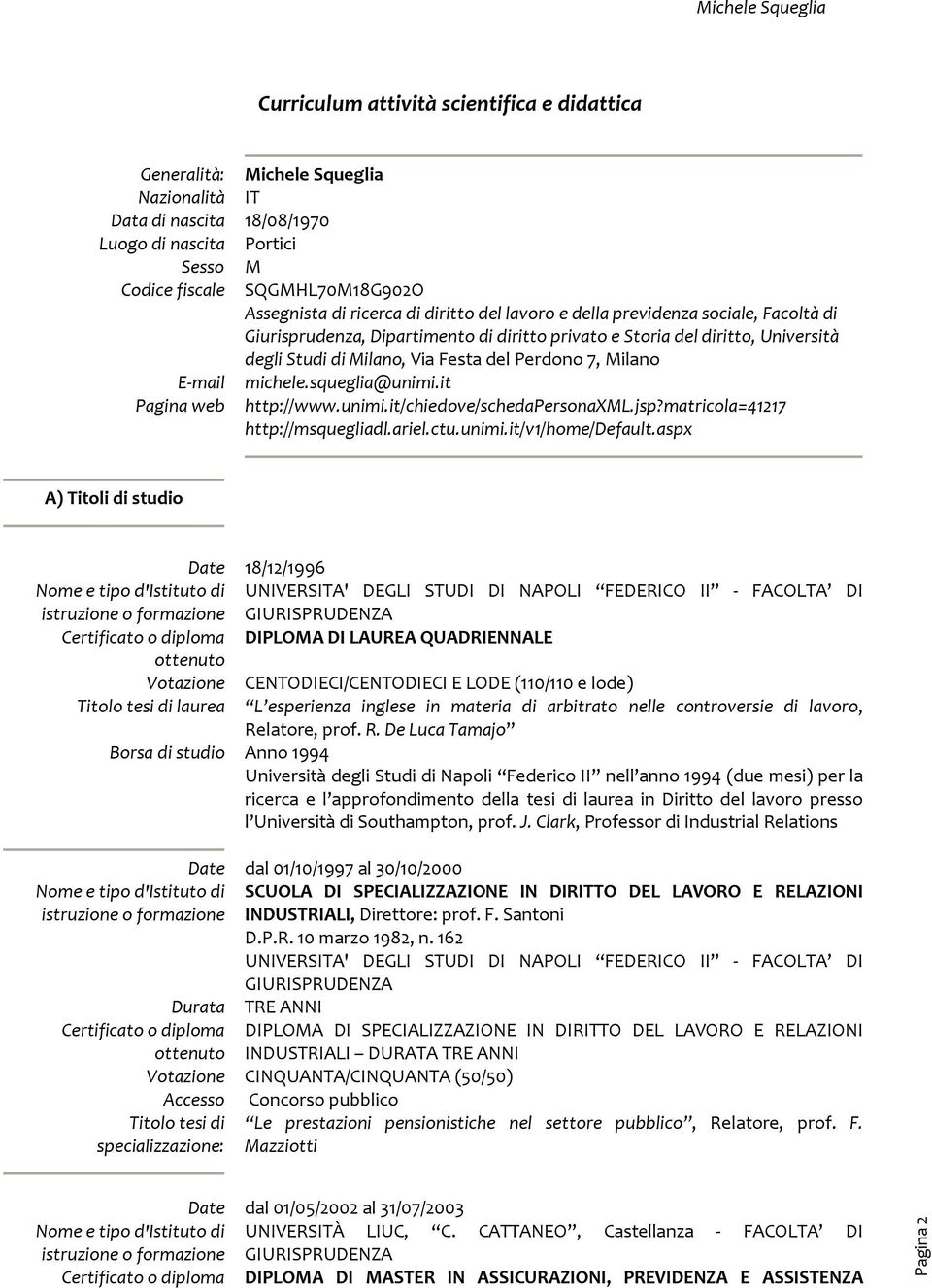 del Perdono 7, Milano michele.squeglia@unimi.it http://www.unimi.it/chiedove/schedapersonaxml.jsp?matricola=41217 http://msquegliadl.ariel.ctu.unimi.it/v1/home/default.