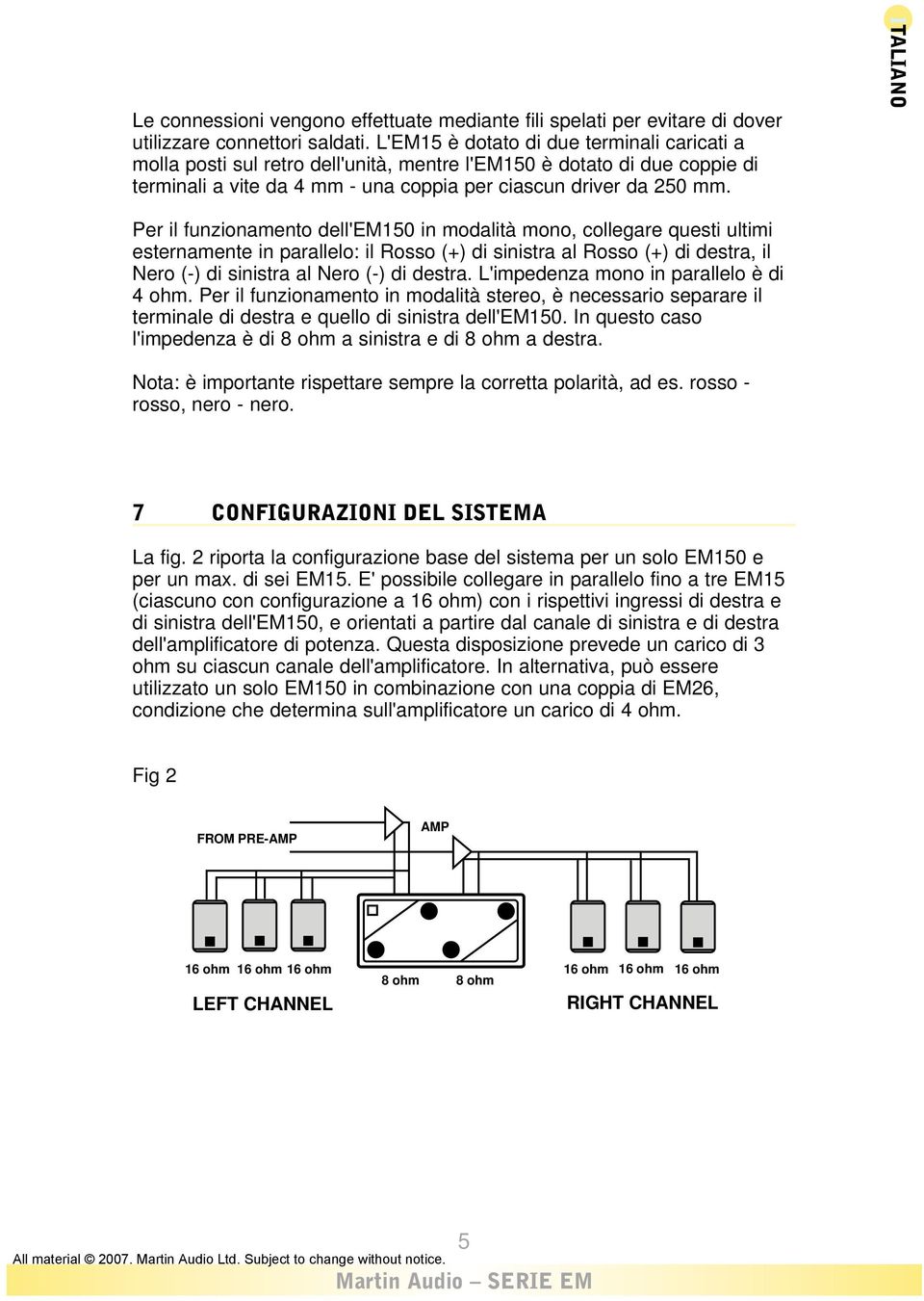 Per il funzionamento dell'em150 in modalità mono, collegare questi ultimi esternamente in parallelo: il Rosso (+) di sinistra al Rosso (+) di destra, il Nero (-) di sinistra al Nero (-) di destra.