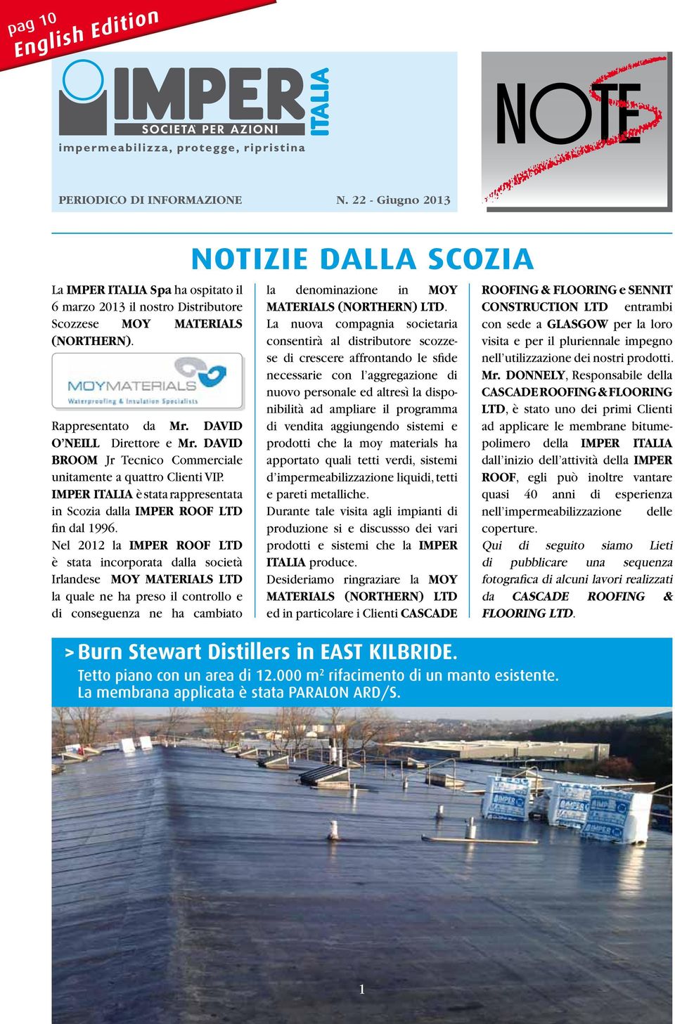 Nel 2012 la IMPER ROOF LTD è stata incorporata dalla società Irlandese MOY MATERIALS LTD la quale ne ha preso il controllo e di conseguenza ne ha cambiato NOTIZIE DALLA SCOZIA la denominazione in MOY