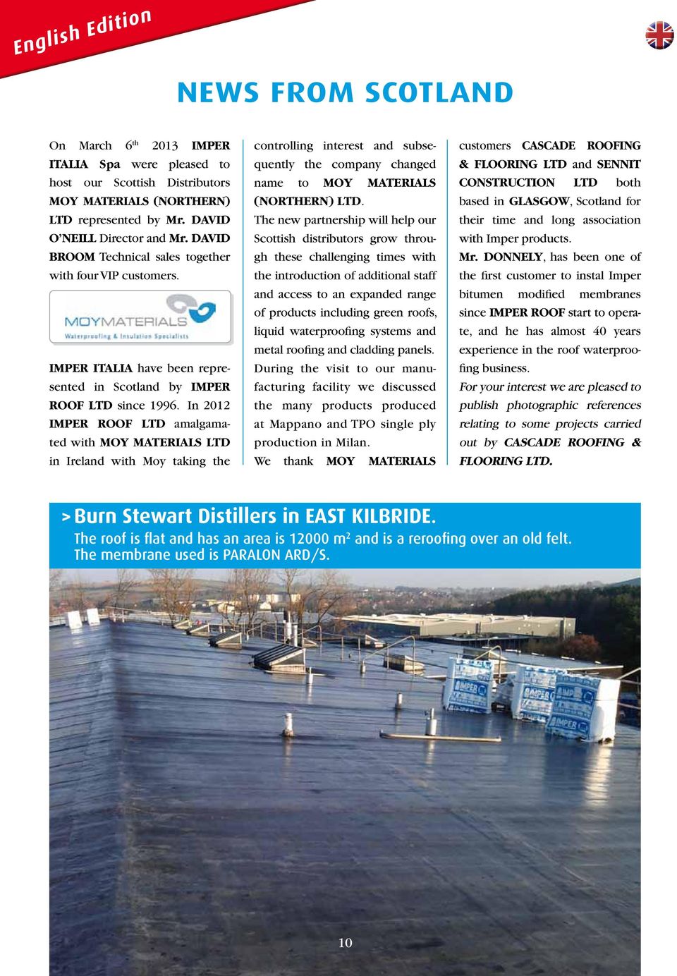 In 2012 IMPER ROOF LTD amalgamated with MOY MATERIALS LTD in Ireland with Moy taking the controlling interest and subsequently the company changed name to MOY MATERIALS (NORTHERN) LTD.