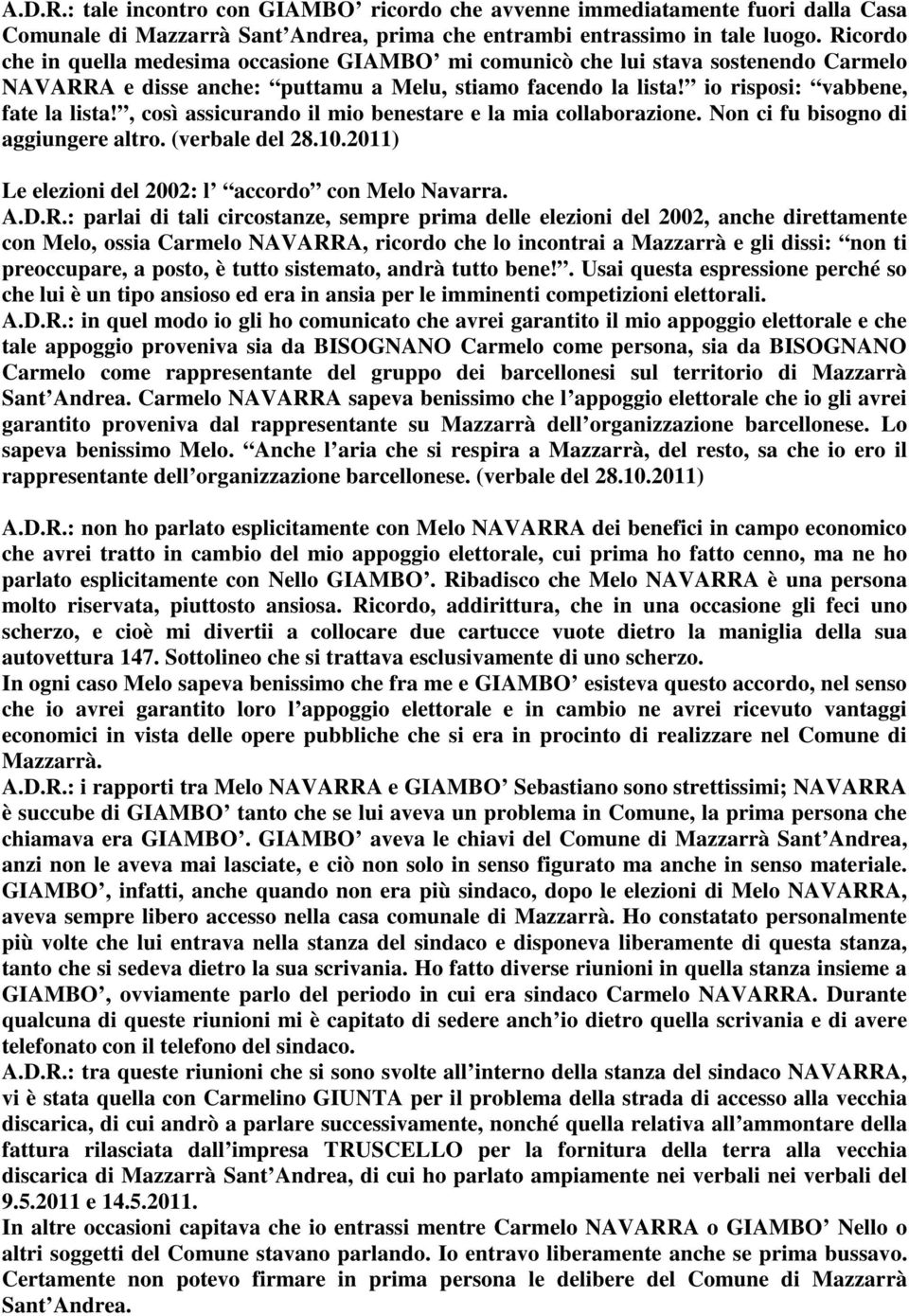 , così assicurando il mio benestare e la mia collaborazione. Non ci fu bisogno di aggiungere altro. (verbale del 28.10.2011) Le elezioni del 2002: l accordo con Melo Navarra. A.D.R.