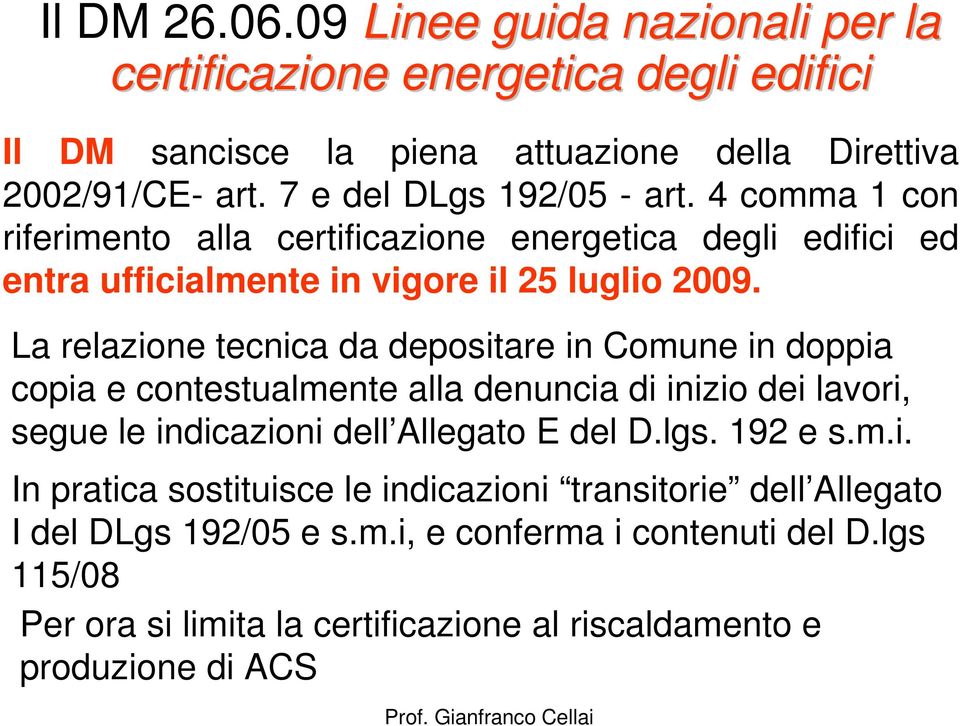 La relazione tecnica da depositare in Comune in doppia copia e contestualmente alla denuncia di inizio dei lavori, segue le indicazioni dell Allegato E del D.lgs. 192 e s.