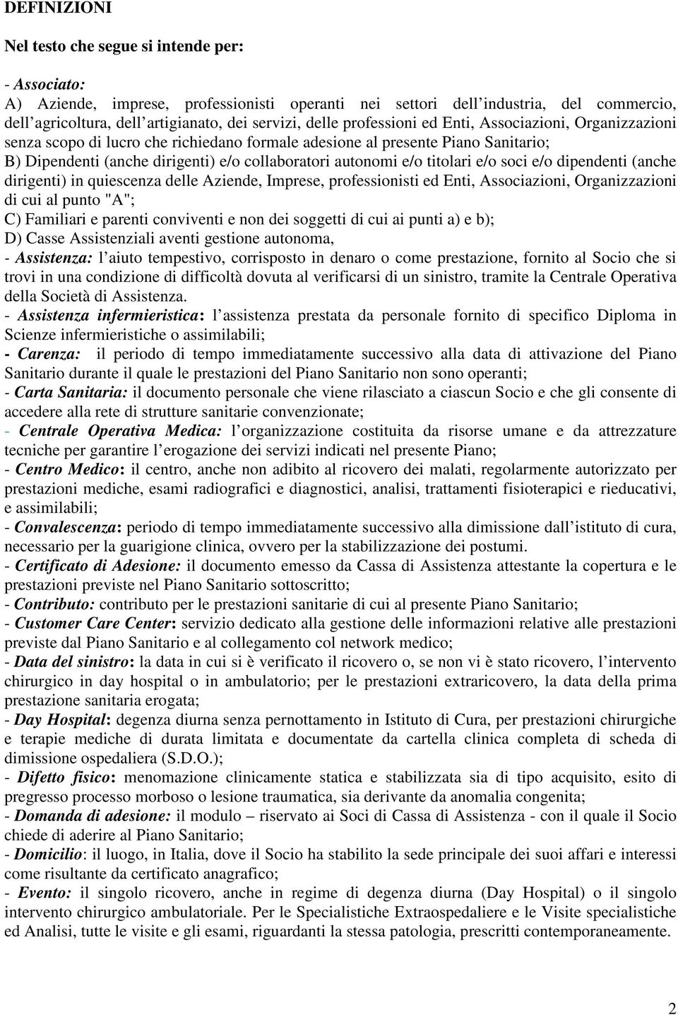 e/o titolari e/o soci e/o dipendenti (anche dirigenti) in quiescenza delle Aziende, Imprese, professionisti ed Enti, Associazioni, Organizzazioni di cui al punto "A"; C) Familiari e parenti