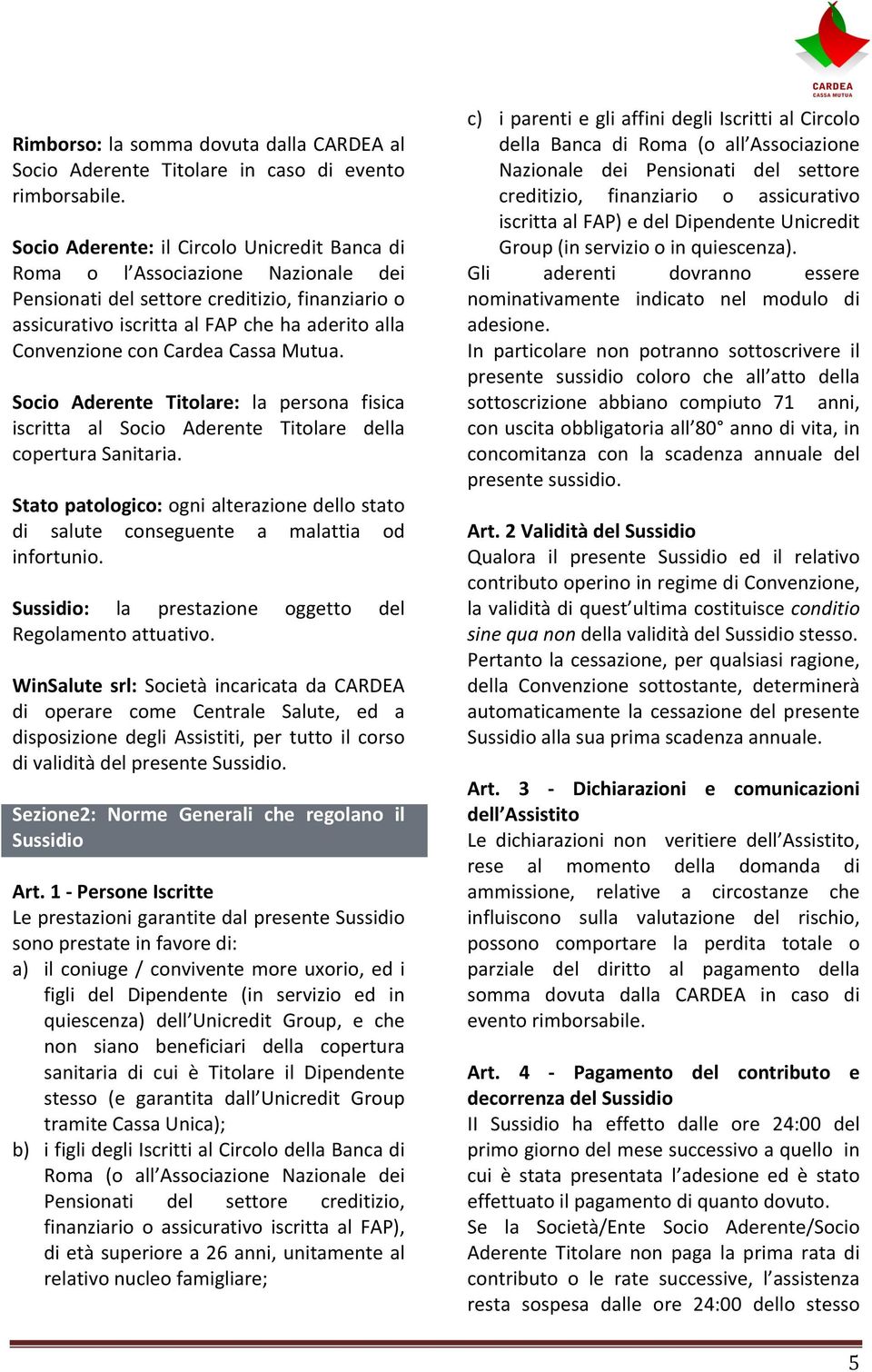 Cardea Cassa Mutua. Socio Aderente Titolare: la persona fisica iscritta al Socio Aderente Titolare della copertura Sanitaria.