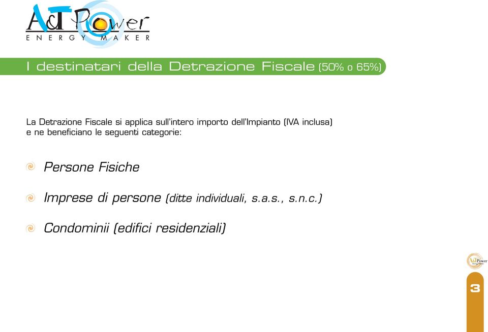 ne beneficiano le seguenti categorie: Persone Fisiche Imprese di