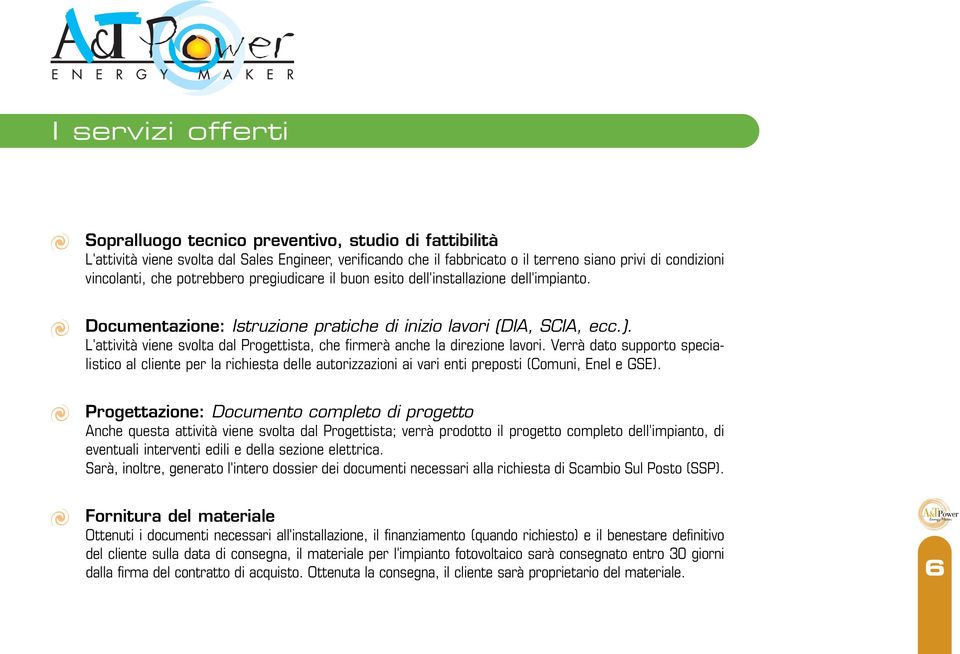 L'attività viene svolta dal Progettista, che firmerà anche la direzione lavori.