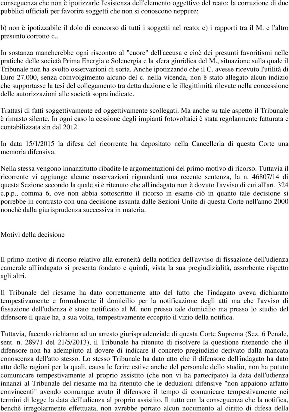 . In sostanza mancherebbe ogni riscontro al "cuore" dell'accusa e cioè dei presunti favoritismi nelle pratiche delle società Prima Energia e Solenergia e la sfera giuridica del M.